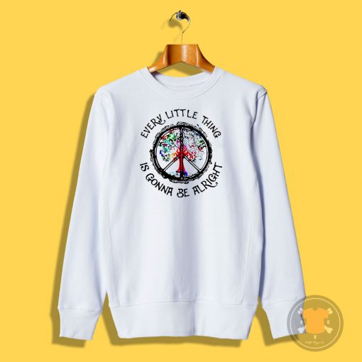 Hippie Every Little Thing is Gonna Be Alright Sweatshirt