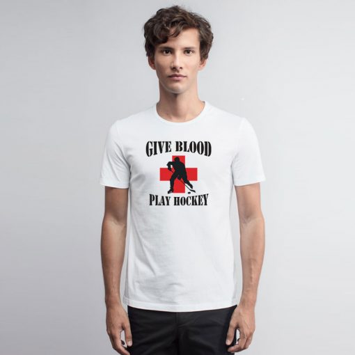 Hockey Give Blood Play Hockey T Shirt