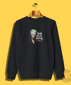 How About Another Joke Sweatshirt