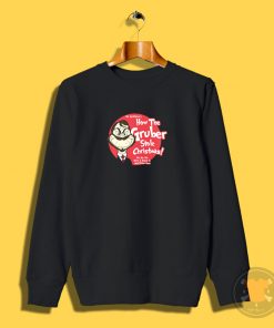 How the Gruber Stole Christmas Sweatshirt