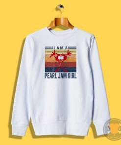 I Am A Pearl Jam Girl Music Style Sweatshirt