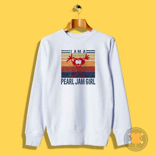 I Am A Pearl Jam Girl Music Style Sweatshirt