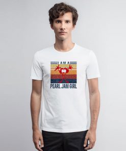 I Am A Pearl Jam Girl Music Style T Shirt