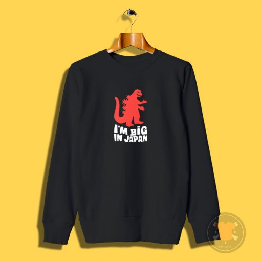 I Am Big In Japan Sweatshirt