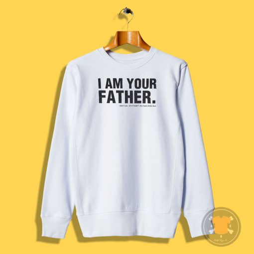 I Am Your Father Sweatshirt