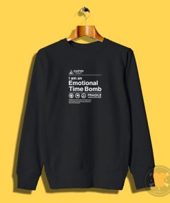 I Am an Emotional Time Bomb Sweatshirt