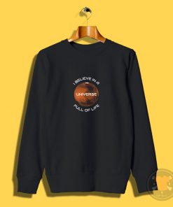 I Believe In A Universe Full Of Life Sweatshirt