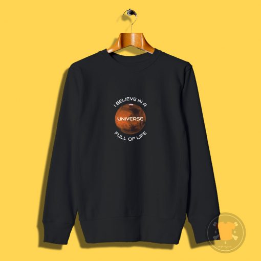 I Believe In A Universe Full Of Life Sweatshirt