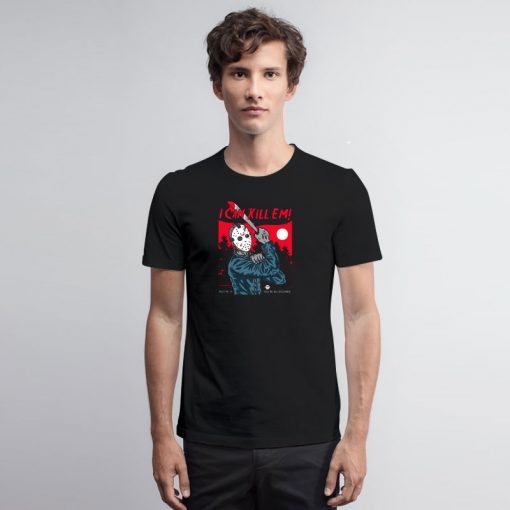 I Can Kill Em T Shirt