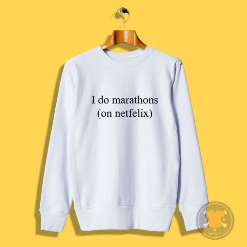 I Do Marathons Quotes Sweatshirt