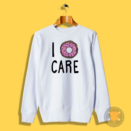 I Donut Care Sweatshirt