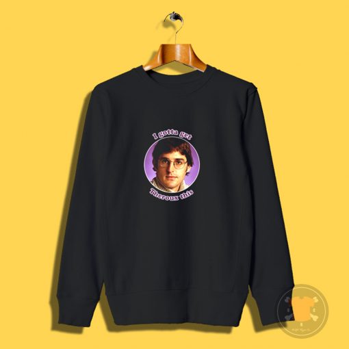 I Gotta Get Louis Theroux BBC Funny Sweatshirt