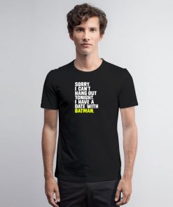 I Have a Date with Batman Quote T Shirt