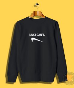 I Just Cant Nike Parody Humor Sweatshirt