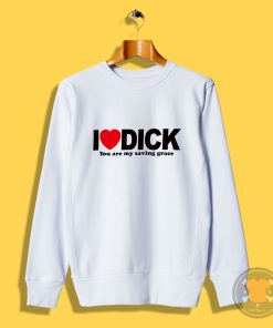 I Love Dick Sweatshirt