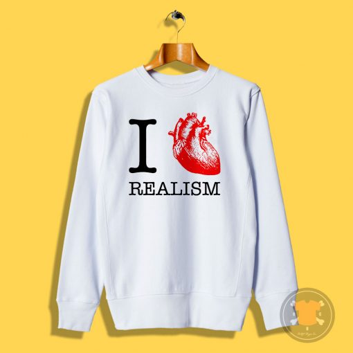 I Love Realism Sweatshirt