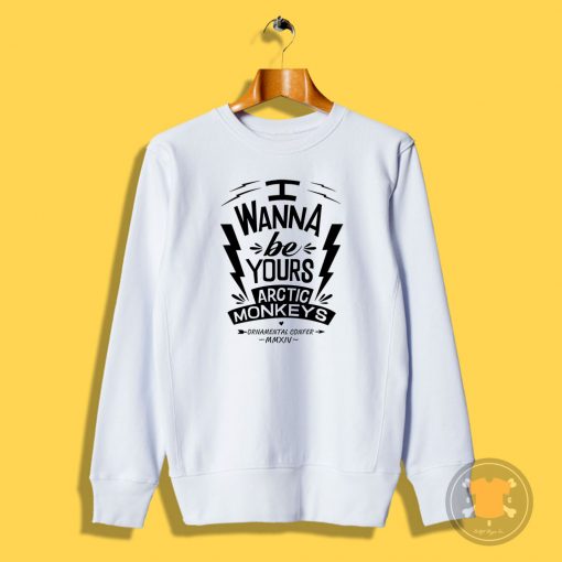 I Wanna Be Yours Arctic Monkeys Sweatshirt