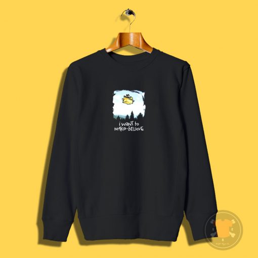 I Want To Make Believe Sweatshirt