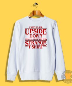 I Went to the Upside Down Sweatshirt