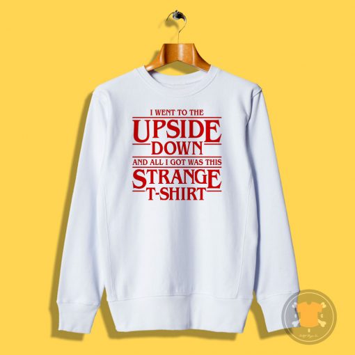 I Went to the Upside Down Sweatshirt