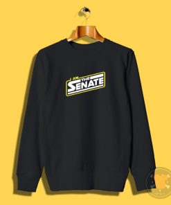 I am the Senate Sweatshirt