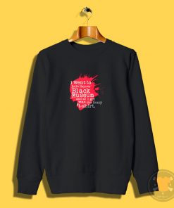 I went to the Black Museum Sweatshirt