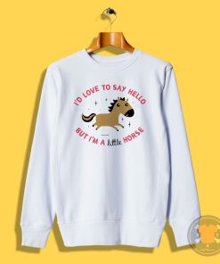 Im A Little Horse Sweatshirt