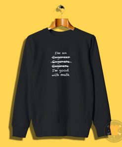 Im Good with Math Im an Engineer Sweatshirt