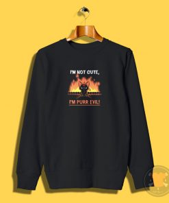 Im Not Cute Im Purr Evil Sweatshirt