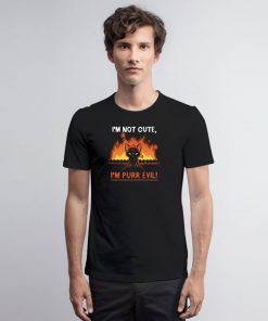 Im Not Cute Im Purr Evil T Shirt