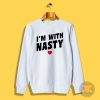 Im With Nasty Sweatshirt