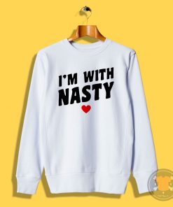 Im With Nasty Sweatshirt