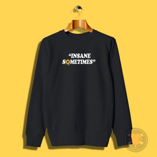 Insane Sometim Sweatshirt