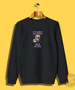 Its Always Halloween Inside My Head Funny Cute Spooky Sweatshirt