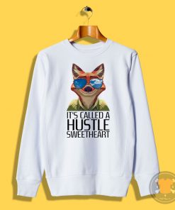 Its Called A Hustle Sweetheart Zootopia Sweatshirt