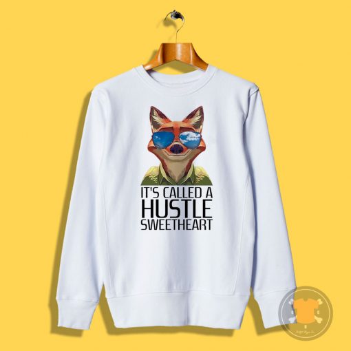 Its Called A Hustle Sweetheart Zootopia Sweatshirt