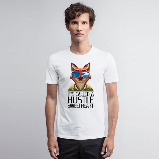 Its Called A Hustle Sweetheart Zootopia T Shirt