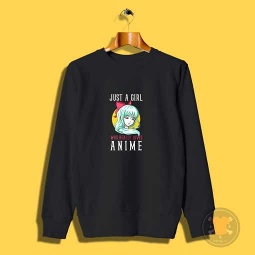 Just A Girl Who Really Loves Anime Sweatshirt