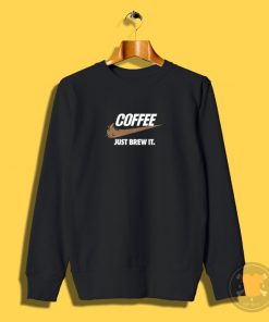 Just Brew It Sweatshirt