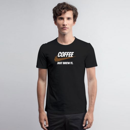 Just Brew It T Shirt