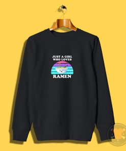 Just a Girl Who Loves Ramen Sweatshirt