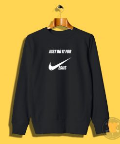 Just do it for jesus Sweatshirt