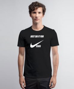 Just do it for jesus T Shirt