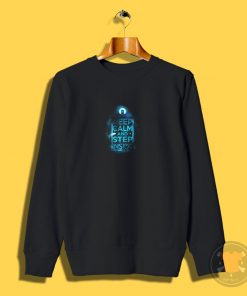 Keep Calm and Step Inside Sweatshirt