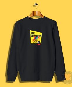 Kill Scratchy Sweatshirt