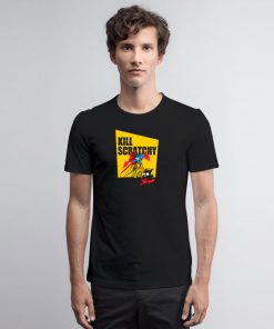 Kill Scratchy T Shirt