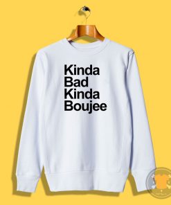 Kinda Bad Kinda Boujee Sweatshirt