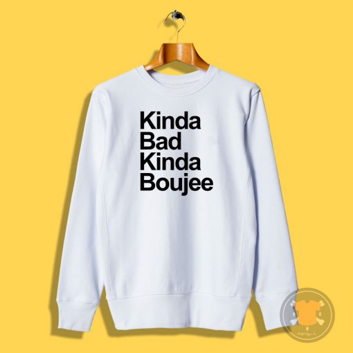 Kinda Bad Kinda Boujee Sweatshirt