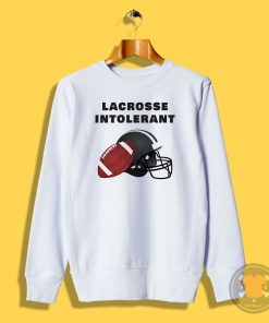 Lacrosse intolerant Sweatshirt