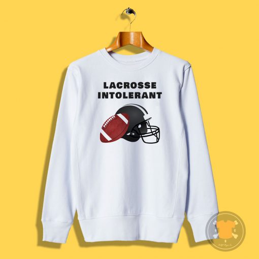 Lacrosse intolerant Sweatshirt